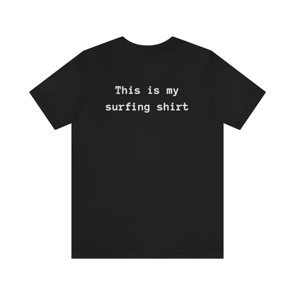 This is my surfing shirt Tee