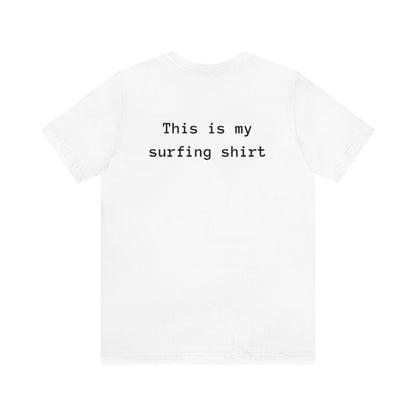 This is my surfing shirt Tee